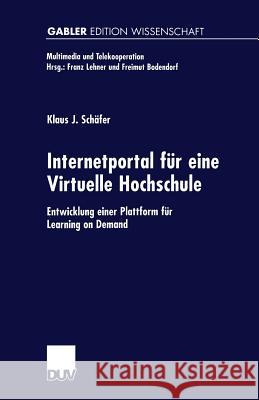 Internetportal Für Eine Virtuelle Hochschule: Entwicklung Einer Plattform Für Learning on Demand Schäfer, Klaus 9783824474783 Springer