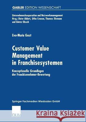 Customer Value Management in Franchisesystemen: Konzeptionelle Grundlagen Der Franchisenehmer-Bewertung Gust, Eva-Maria 9783824474844