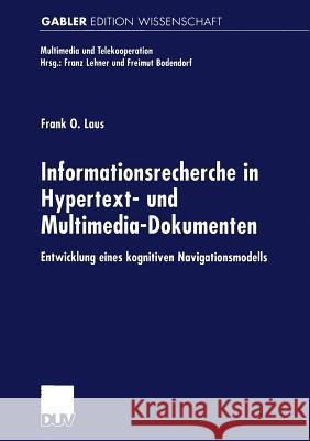 Informationsrecherche in Hypertext- Und Multimedia-Dokumenten: Entwicklung Eines Kognitiven Navigationsmodells Laus, Frank O. 9783824474868 Springer