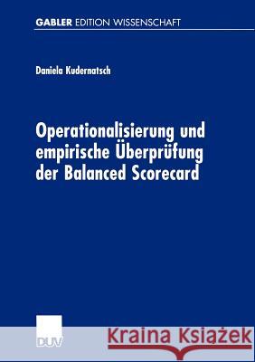 Operationalisierung Und Empirische Überprüfung Der Balanced Scorecard Kudernatsch, Daniela 9783824474905