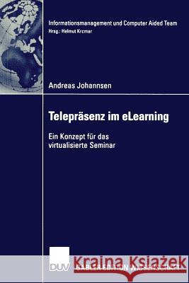 Telepräsenz Und Elearning: Ein Konzept Für Das Virtualisierte Seminar Johannsen, Andreas 9783824475520 Springer