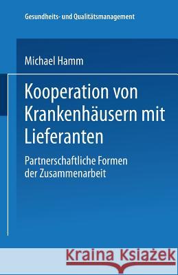 Kooperation Von Krankenhäusern Mit Lieferanten: Partnerschaftliche Formen Der Zusammenarbeit Hamm, Michael 9783824475711