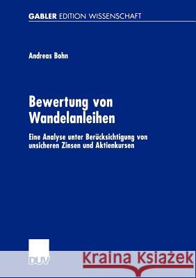 Bewertung Von Wandelanleihen: Eine Analyse Unter Berücksichtigung Von Unsicheren Zinsen Und Aktienkursen Bohn, Andreas 9783824475728