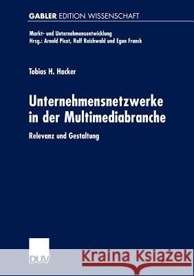 Unternehmensnetzwerke in Der Multimediabranche: Relevanz Und Gestaltung Hacker, Tobias H. 9783824475735 Deutscher Universitats Verlag