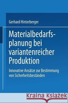 Materialbedarfsplanung Bei Variantenreicher Produktion: Innovative Ansätze Zur Bestimmung Von Sicherheitsbeständen Hinterberger, Gerhard 9783824475759 Springer