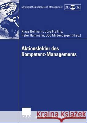 Aktionsfelder Des Kompetenz-Managements: Ergebnisse Des II. Symposiums Strategisches Kompetenz-Management Bellmann, Klaus 9783824475803 Springer