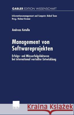 Management Von Softwareprojekten: Erfolgs- Und Misserfolgsfaktoren Bei International Verteilter Entwicklung Kotulla, Andreas 9783824475834 Springer