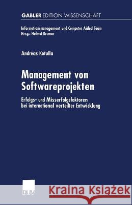 Management Von Softwareprojekten: Erfolgs- Und Misserfolgsfaktoren Bei International Verteilter Entwicklung Kotulla, Andreas 9783824475834 Springer