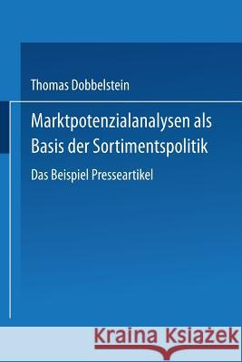 Marktpotenzialanalysen ALS Basis Der Sortimentspolitik: Das Beispiel Presseartikel Dobbelstein, Thomas 9783824475841 Deutscher Universitatsverlag