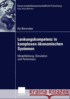 Lenkungskompetenz in Komplexen Ökonomischen Systemen: Modellbildung, Simulation Und Performanz Berendes, Kai 9783824476022 Springer