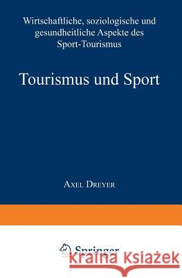 Tourismus Und Sport: Wirtschaftliche, Soziologische Und Gesundheitliche Aspekte Des Sport-Tourismus Axel Dreyer 9783824476053