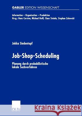 Job-Shop-Scheduling: Planung Durch Probabilistische Lokale Suchverfahren Siedentopf, Jukka 9783824476114 Deutscher Universitats Verlag