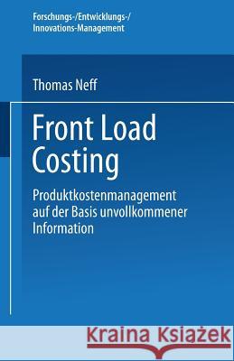 Front Load Costing: Produktkostenmanagement Auf Der Basis Unvollkommener Information Thomas Neff 9783824476251