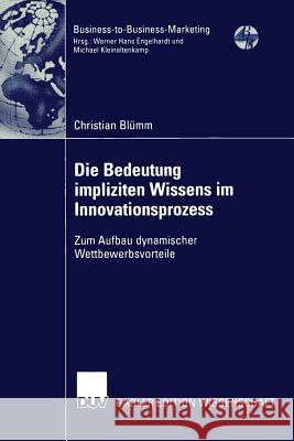 Die Bedeutung Impliziten Wissens Im Innovationsprozess: Zum Aufbau Dynamischer Wettbewerbsvorteile Blümm, Christian 9783824476381 Springer