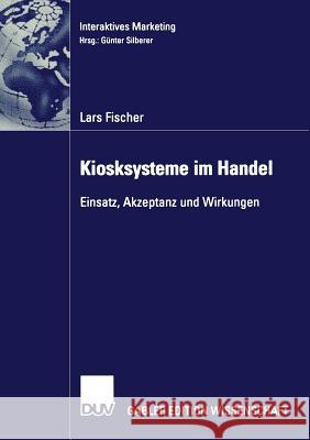 Kiosksysteme Im Handel: Einsatz, Akzeptanz Und Wirkungen Fischer, Lars 9783824476480