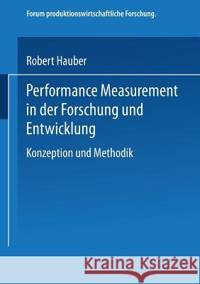 Performance Measurement in Der Forschung Und Entwicklung: Konzeption Und Methodik Robert Hauber 9783824476503 Deutscher Universitatsverlag