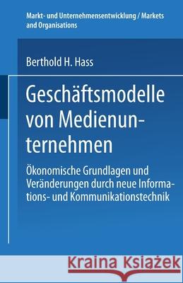 Geschäftsmodelle Von Medienunternehmen: Ökonomische Grundlagen Und Veränderungen Durch Neue Informations- Und Kommunikationstechnik Hass, Berthold H. 9783824476541