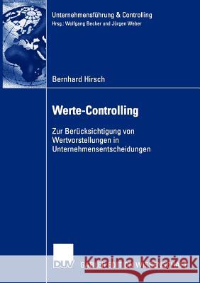 Werte-Controlling: Zur Berücksichtigung Von Wertvorstellungen in Unternehmensentscheidungen Hirsch, Bernhard 9783824476565