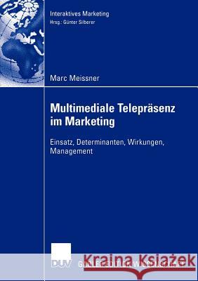 Multimediale Telepräsenz Im Marketing: Einsatz, Determinanten, Wirkungen, Management Meissner, Marc 9783824476572 Deutscher Universitats Verlag