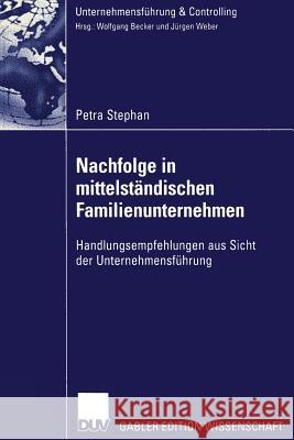 Nachfolge in Mittelständischen Familienunternehmen: Handlungsempfehlungen Aus Sicht Der Unternehmensführung Stephan, Petra 9783824476626 Deutscher Universitatsverlag