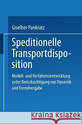 Speditionelle Transportdisposition: Modell- Und Verfahrensentwicklung Unter Berücksichtigung Von Dynamik Und Fremdvergabe Pankratz, Giselher 9783824476688