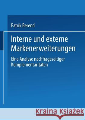 Interne Und Externe Markenerweiterungen: Eine Analyse Nachfrageseitiger Komplementaritäten Berend, Patrik 9783824476701 Springer