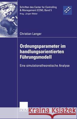 Ordnungsparameter Im Handlungsorientierten Führungsmodell: Eine Simulationstheoretische Analyse Langer, Christian 9783824476800 Springer