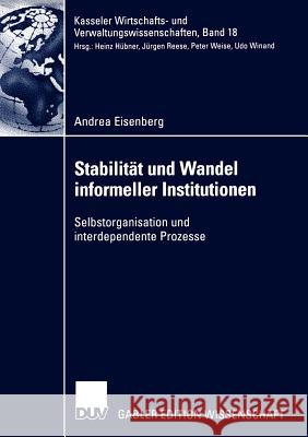 Stabilität Und Wandel Informeller Institutionen: Selbstorganisation Und Interdependente Prozesse Eisenberg, Andrea 9783824476893 Deutscher Universitats Verlag