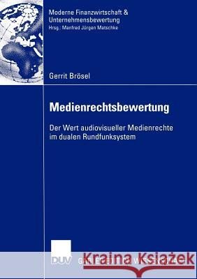 Medienrechtsbewertung: Der Wert Audiovisueller Medienrechte Im Dualen Rundfunksystem Brösel, Gerrit 9783824476923 Deutscher Universitats Verlag