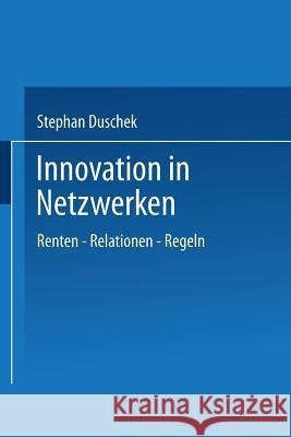 Innovation in Netzwerken: Renten -- Relationen -- Regeln Duschek, Stephan 9783824476954 Springer