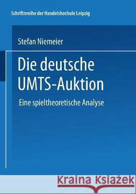 Die Deutsche Umts-Auktion: Eine Spieltheoretische Analyse Stefan Niemeier 9783824476961 Deutscher Universitatsverlag