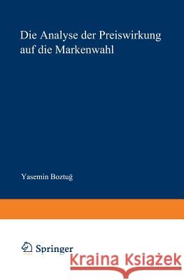 Die Analyse Der Preiswirkung Auf Die Markenwahl: Eine Nichtparametrische Modellierung Yasemin Boztug 9783824477081 Deutscher Universitatsverlag