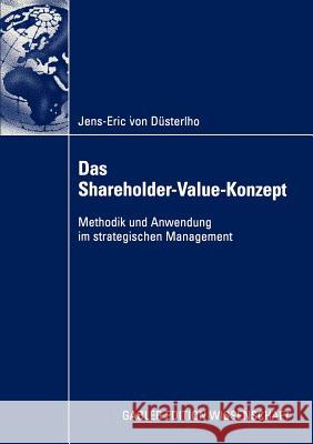 Das Shareholder-Value-Konzept: Methodik Und Anwendung Im Strategischen Management Düsterlho, Jens-Eric 9783824477258 Deutscher Universitats Verlag