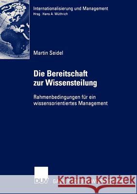 Die Bereitschaft Zur Wissensteilung: Rahmenbedingungen Für Ein Wissensorientiertes Management Seidel, Martin 9783824477524 Deutscher Universitats Verlag