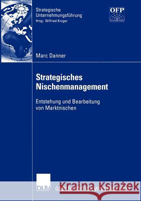 Strategisches Nischenmanagement: Entstehung Und Bearbeitung Von Marktnischen Danner, Marc 9783824477531 Deutscher Universitats Verlag