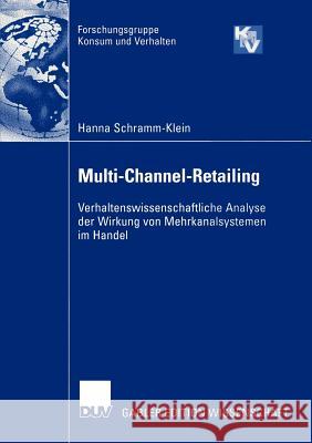 Multi-Channel-Retailing: Verhaltenswissenschaftliche Analyse Der Wirkung Von Mehrkanalsystemen Im Handel Schramm-Klein, Hanna 9783824477692