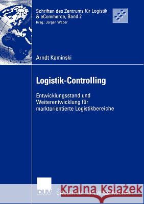 Logistik-Controlling: Entwicklungsstand Und Weiterentwicklung Für Marktorientierte Logistikbereiche Kaminski, Arndt 9783824477777 Deutscher Universitats Verlag