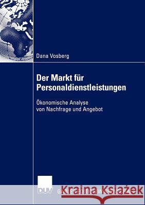 Der Markt Für Personaldienstleistungen: Ökonomische Analyse Von Nachfrage Und Angebot Vosberg, Dana 9783824477852