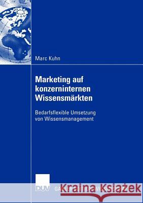 Marketing Auf Konzerninternen Wissensmärkten: Bedarfsflexible Umsetzung Von Wissensmanagement Kuhn, Marc 9783824478118