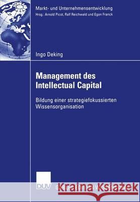 Management Des Intellectual Capital: Bildung Einer Strategiefokussierten Wissensorganisation Ingo Deking 9783824478132 Deutscher Universitatsverlag