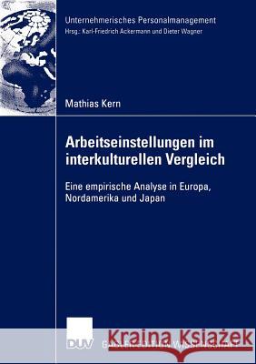 Arbeitseinstellungen Im Interkulturellen Vergleich: Eine Empirische Analyse in Europa, Nordamerika Und Japan Kern, Mathias 9783824478217 Deutscher Universitats Verlag