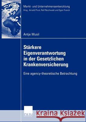 Stärkere Eigenverantwortung in Der Gesetzlichen Krankenversicherung: Eine Agency-Theoretische Betrachtung Musil, Antje 9783824478262 Deutscher Universitats Verlag