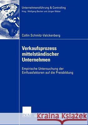 Verkaufsprozess Mittelständischer Unternehmen: Empirische Untersuchung Der Einflussfaktoren Auf Die Preisbildung Schmitz-Valckenberg, Collin 9783824478279 Deutscher Universitats Verlag