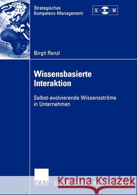 Wissensbasierte Interaktion: Selbst-Evolvierende Wissensströme in Unternehmen Renzl, Birgit 9783824478309