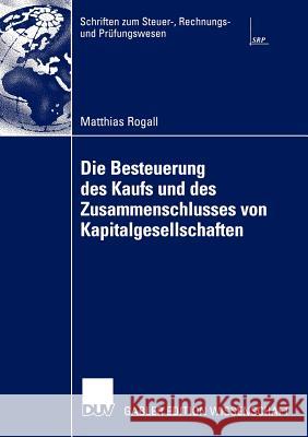 Die Besteuerung Des Kaufs Und Des Zusammenschlusses Von Kapitalgesellschaften Rogall, Matthias 9783824478385 Deutscher Universitats Verlag