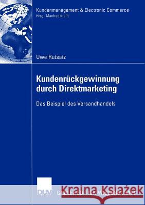 Kundenrückgewinnung Durch Direktmarketing: Das Beispiel Des Versandhandels Rutsatz, Uwe 9783824478415 Deutscher Universitats Verlag