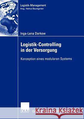 Logistik-Controlling in Der Versorgung: Konzeption Eines Modularen Systems Darkow, Inga-Lena 9783824478477 Deutscher Universitats Verlag