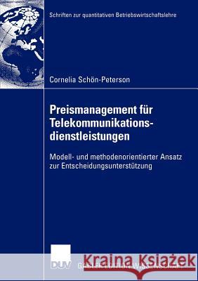 Preismanagement Für Telekommunikationsdienstleistungen: Modell- Und Methodenorientierter Ansatz Zur Entscheidungsunterstützung Schön-Peterson, Cornelia 9783824478514 Deutscher Universitats Verlag