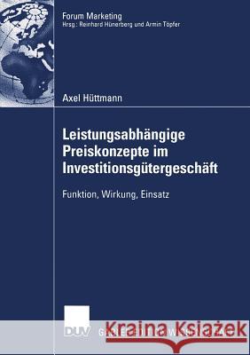 Leistungsabhängige Preiskonzepte Im Investitionsgütergeschäft: Funktion, Wirkung, Einsatz Hüttmann, Axel 9783824478545 Springer