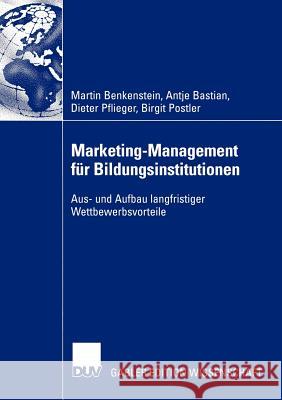 Marketing-Management Für Bildungsinstitutionen: Aus- Und Aufbau Langfristiger Wettbewerbsvorteile Benkenstein, Martin 9783824478606 Deutscher Universitats Verlag